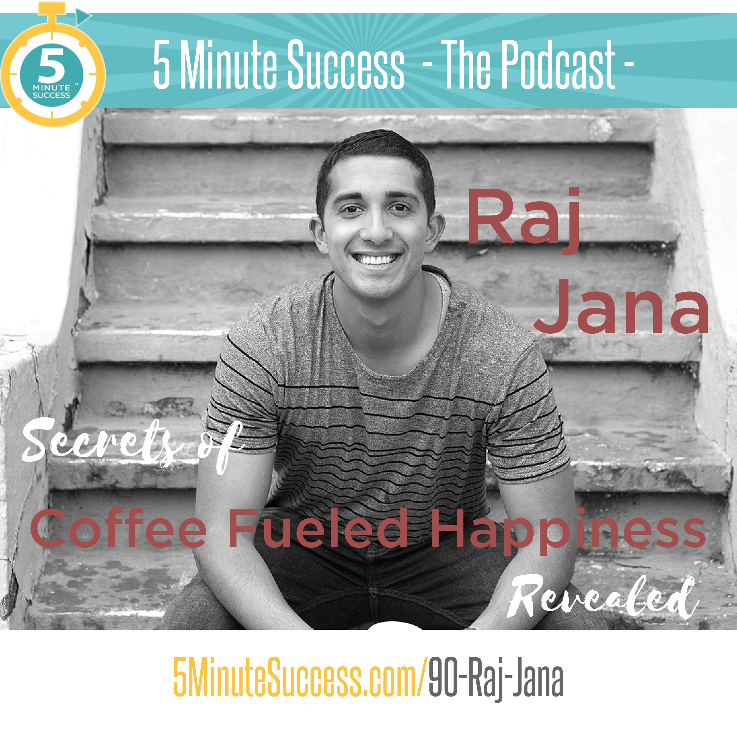 Episode 90 - Raj Jana - 5 Minute Success