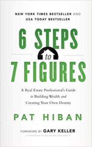 6 Steps to 7 Figures: A Real Estate Professional's Guide to Building Wealth and Creating Your Own Destiny pat hiban