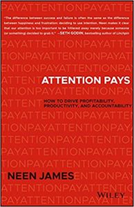 Attention Pays: How to Drive Profitability, Productivity, and Accountability neen james