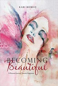 Becoming Beautiful: A Personal Journey Towards Happiness kari romeo