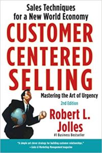 Customer Centered Selling: Sales Techniques for a New World Economy rob jolles
