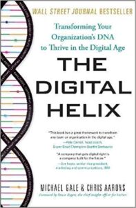 The Digital Helix: Transforming Your Organization's DNA to Thrive in the Digital Age michael gale
