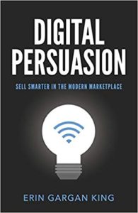 Digital Persuasion: Sell Smarter in the Modern Marketplace erin gargan king