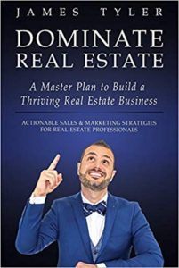 Dominate Real Estate: A Master Plan to Build a Thriving Real Estate Business with Actionable Sales and Marketing Strategies for Real Estate Professionals james tyler