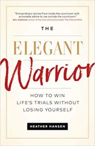 The Elegant Warrior: How To Win Life's Trials Without Losing Yourself heather hansen