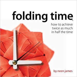 Folding Time: How to Achieve Twice As Much In Half The Time neen james