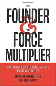 The Founder & The Force Multiplier: How Entrepreneurs and Executive Assistants Achieve More Together adam hergenrother