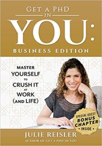 Get a PhD in YOU: Business Edition: Master Yourself to Crush It at Work julie reisler