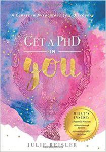Get a PhD in YOU: A Course in Miraculous Self-Discovery julie reisler