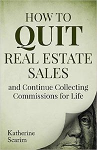 How to Quit Real Estate Sales and Continue Collecting Commissions for Life katherine scarim