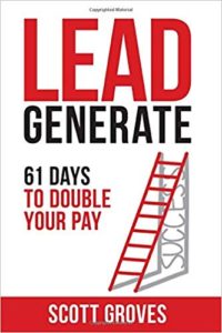 Lead Generate: 61 Days to Double Your Pay scott groves