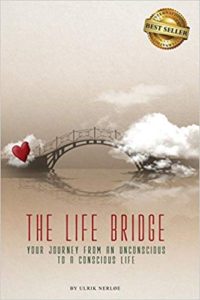 The Life Bridge: Your Journey From An Unconscious To A Conscious Life ulrik nerloe