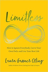 Limitless: How to Ignore Everybody, Carve your Own Path, and Live Your Best Life laura gassner otting