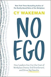 No Ego: How Leaders Can Cut the Cost of Workplace Drama, End Entitlement, and Drive Big Results cy wakeman