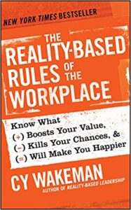 The Reality-Based Rules of the Workplace: Know What Boosts Your Value, Kills Your Chances, and Will Make You Happier cy wakeman