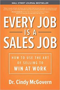Every Job is a Sales Job: How to Use the Art of Selling to Win at Work cindy mcgovern