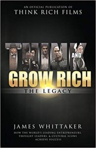 Think and Grow Rich: The Legacy: How the World's Leading Entrepreneurs, Thought Leaders, & Cultural Icons Achieve Success james whittaker