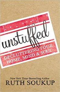 Unstuffed: Decluttering Your Home, Mind, and Soul ruth soukup