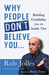 Why People Don't Believe You...: Building Credibility from the Inside Out rob jolles