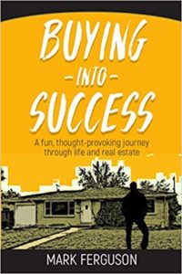 Buying Into Success: A fun, thought-provoking journey through life and real estate Mark Ferguson