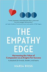 The Empathy Edge: Harnessing the Value of Compassion as an Engine for Success Maria Ross