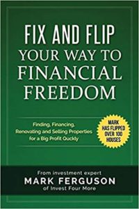 Fix and Flip Your Way to Financial Freedom: Finding, Financing, Repairing and Selling Investment Properties Mark Ferguson