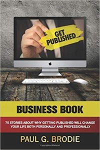 et Published Business Book: 75 Stories About Why Getting Published Will Change Your Life Both Professionally and Personally Paul Brodie