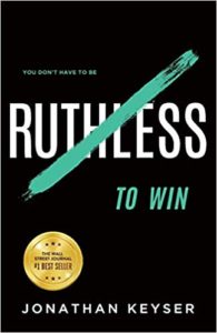 You Don’t Have to Be Ruthless to Win: The Art of Badass Selfless Service Jonathan Keyser