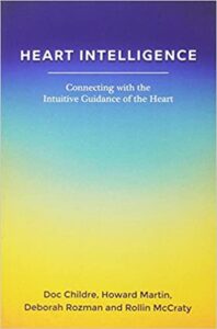 Heart Intelligence: Connecting with the Intuitive Guidance of the Heart Deborah Rozman