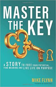 Master the Key: A Story to Free Your Potential, Find Meaning and Live Life on Purpose Mike Flynn
