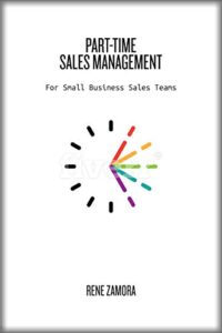 Part-Time Sales Management: For Small Business Sales Teams Rene Zamora