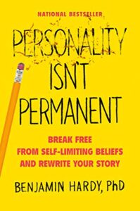 Personality Isn't Permanent: Break Free from Self-Limiting Beliefs and Rewrite Your Story Dr Ben Hardy