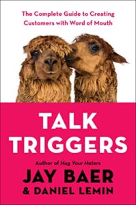 Talk Triggers: The Complete Guide to Creating Customers with Word of Mouth Jay Baer