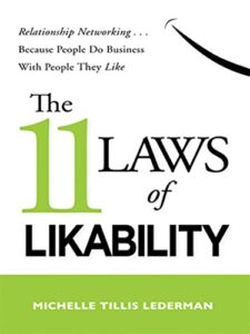 The 11 Laws of Likability: Relationship Networking . . . Because People Do Business with People They Like Michelle Tillis Lederman