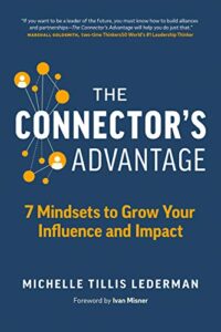 The Connector’s Advantage: 7 Mindsets to Grow Your Influence and Impact Michelle Tillis Lederman