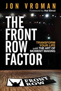 The Front Row Factor: Transform Your Life with the Art of Moment Making Jon Vroman