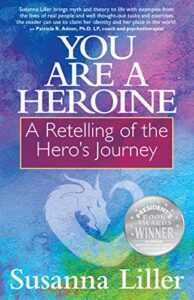 You Are a Heroine: A Retelling of the Hero’s Journey Susanna Liller