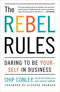 The Rebel Rules: Daring to be Yourself in Business Chip Conley